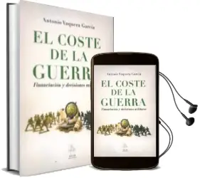 Descargar AudioLibro El Coste de la Guerra: Financiacion y Decisiones Militares de Antonio Vaquera Garcia año 2015