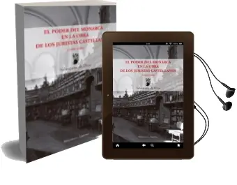 Descargar AudioLibro El Poder del Monarca en la Obra de los Juristas Castellanos (1480 -1680) de Salustiano De Dios De Dios año 2015