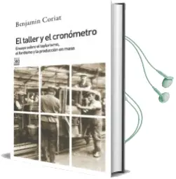 Descargar AudioLibro El Taller y el Cronometro: Ensayo Sobre Taylorismo, el Fordismo y la Poblacion en Masa de Benjamin Coriat año 2015