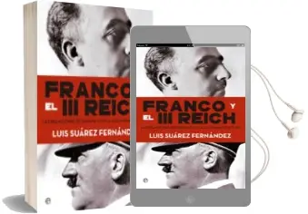 Descargar AudioLibro Franco y el iii Reich: Las Verdaderas Relaciones Entre España y Alemania Durante la Guerra Civil y la Segunda Guerra Mundial de Luis Suarez año 2015