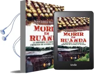 Descargar AudioLibro Morir en Ruanda: La Historia no Contada de Crimenes de Guerra en Ruanda de Juan Lopez Palafox año 2015