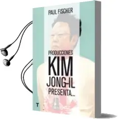 Descargar AudioLibro Producciones kim Jong-Il Presenta: La Increible Historia Verdadera de Corea del Norte y el Secuestro de Paul Fischer año 2015