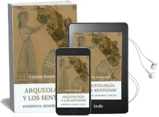 Descargar AudioLibro Arqueologia y los Sentidos: Experiencia, Memoria y Afecto de Yannis Hamilakis año 2015