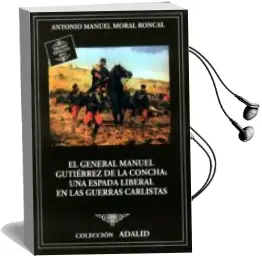 Descargar AudioLibro El General Manuel Gutiérrez de la Concha, una Espada Liberal en las Guerras Carlistas de Antonio Manuel Moral Roncal año 2015
