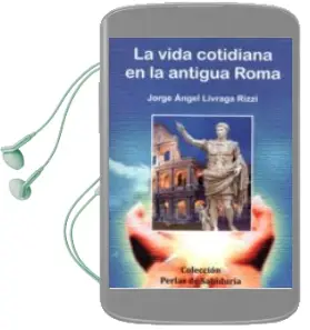 Descargar AudioLibro La Vida Cotidiana en la Antigua Roma de Jorge Angel Livraga Rizzi año 2015