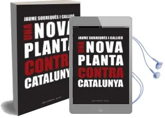 Descargar AudioLibro Una Nova Planta Contra Catalunya: A 300 Anys del Decret Borbonic de Nova Planta de Jaume Sobreques I Callico año 2015
