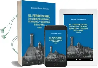 Descargar AudioLibro El Ferrocarril: 200 Años de Historia, Economia y Derecho de España (Tomo i) de Joaquin Alonso Herrera año 2015
