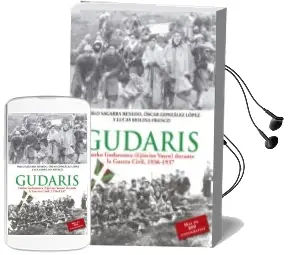 Descargar AudioLibro Gudaris: Euzko Guadaroestea (Ejercito Vasco) en la Guerra Civil, 1936-1937) de Oscar Gonzalez; Pablo Sagarra año 2015