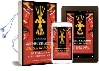 Descargar AudioLibro Historias Falangistas del sur de España: Una Teoria Sobre Vasos Comunicantes de Alfonso Lazo año 2015