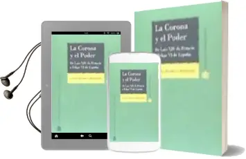 Descargar AudioLibro La Corona y el Poder: De Luis xiv de Francia a Felipe vi de España de Gabriel Elorriaga Fernandez año 2015