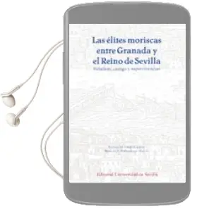Descargar AudioLibro Las Élites Moriscas Entre Granada y el Reino de Sevilla de Manuel F. ; Pérez García, Rafael M. Fernández Chaves año 2015