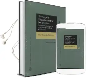 Descargar AudioLibro Portugal y España Contra los Jesuitas. las Monarquias Ibericas y la Compañia de Jesus (1755-1773) de Mar Garcia Arenas año 2015