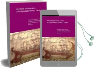 Descargar AudioLibro Movilidad Forzada Entre la Antiguedad Clásica y Tardía de Margarita Vallejo Girves año 2015