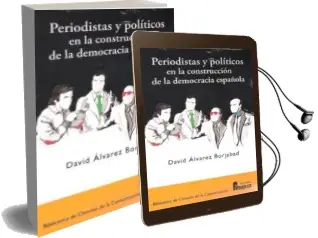 Descargar AudioLibro Periodistas y Politicos en la Construccion de la Democracia Española de David Alvarez Borjabad año 2015