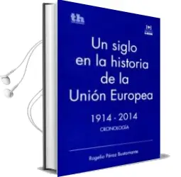 Descargar AudioLibro Un Siglo en la Historia de la Union Europea: 1914-2014 Cronologia de Rogelio Perez Bustamante año 2015