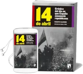 Descargar AudioLibro 14 de Abril: Cronica del dia en que España Amanecio Republicana de Vicente Clavero año 2015
