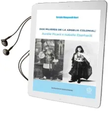 Descargar AudioLibro Dos Mujeres de la Argelia Colonial: Aurelie Picard e Isabelle Eberhardt de Ursula Kingsmill Hart año 2015