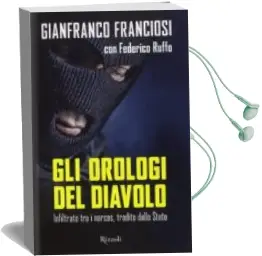 Descargar AudioLibro Orologi del Diavolo. Infiltrato tra i Narcos, Tradito Dallo Stato de Gianni Franciosi año 2015