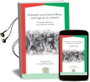 Descargar AudioLibro El Atentado Contra Carrero Blanco Como Lugar de (No-)Memoria: Narraciones Historicas y Representaciones Culturales de Patrick (Ed.) Eser año 2016