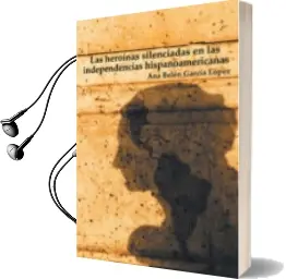 Descargar AudioLibro (I.B.D.) las Heroinas Silenciadas en las Independencias Hispanoamericanas de Ana Belen Garcia Lopez año 2016