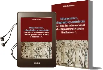 Descargar AudioLibro Migraciones, Refugiados y Amnistia en el Derecho Internacional del Antiguo Oriente Medio, ii Milenio A.C. de Victor M. Sanchez año 2016