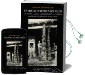 Descargar AudioLibro Viveristas y Fruteros del Jalon. la Tierra, el Agua, los Cultivos y las Gentes desde Embid de la Ribera hasta Purroy de Jalon de Francisco Tobajas Gallego año 2016