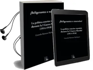 Descargar AudioLibro ¿Beligerantes o Neutrales?: La Politica Exterior Española Durante la i Guerra Mundial de Gerardo Romero año 2016