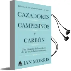 Descargar AudioLibro Cazadores, Campesinos y Carbon: Una Historia de la Cultura Humana de Ian Morris año 2016