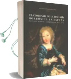 Descargar AudioLibro El Comienzo de la Dinastía Borbónica en España de Jose Manuel De Bernardo Ares año 2016