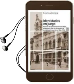 Descargar AudioLibro Identidades en Juego: Formas de Representacion Social del Poder de la Elite en un Espacio de Sociabilidad Masculino, 1836 - 1936 de Maria Zozaya Montes año 2016