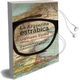 Descargar AudioLibro La Argentina Estrabica de Gustavo Varela año 2016