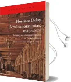 Descargar AudioLibro A mi, Señoras, me Parece: Treinta y un Relatos del Palacio de Fontainebleu de Florence Delay año 2016