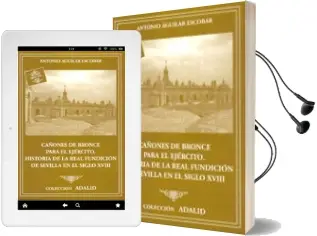 Descargar AudioLibro Cañones de Bronce para el Ejercito: Historia de la Real Fundicion de Sevilla en el Siglo Xviii de Antonio Aguilar Escobar año 2016