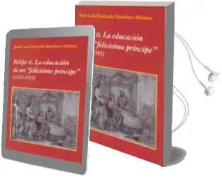 Descargar AudioLibro Felipe ii: La Educacion de un Felicisimo Principe (1527-1545) de J.L. Gonzalo Sanchez Molero año 2016