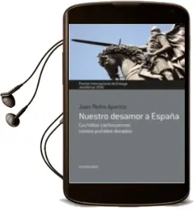 Descargar AudioLibro Nuestro Desamor a España. Cuchillos Cachicuernos Contra Puñales Dorados de Juan Pedro Aparicio año 2016