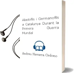 Descargar AudioLibro Aliadofils i Germanofils a Catalunya Durant la Primera Guerra Mundial de Andreu Navarra Ordoño año 2016