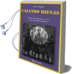 Descargar AudioLibro Cazando Hienas: Simon Wiesenthal, el Mossad y los Crimenes de gue rra de Carlos Golberg año 2016