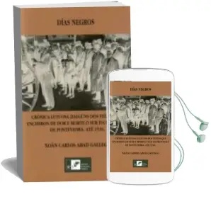 Descargar AudioLibro Dias Negros: Cronica Lutuosa Dalguns dos Feitos que Encheron de Morte o sur da Provincia de Pontevedra ate 1936 de Xoan Carlos Abad Gallego año 2016