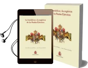 Descargar AudioLibro La Heraldica y la Organica de los Reales Ejercitos de Jesus Martinez De Merlo año 2016