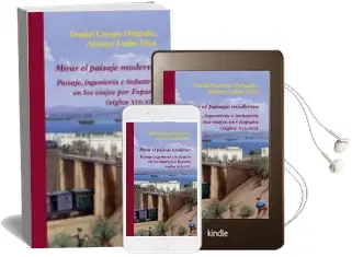 Descargar AudioLibro Mirar el Paisaje Moderno: Paisaje, Ingenierias e Industria en los Viajes por España (Siglo Xvi-Xix) de Daniel Crespo Delgado año 2016