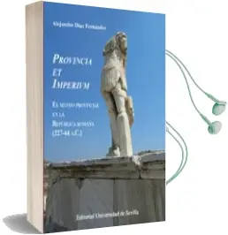 Descargar AudioLibro Provincia et Imperivm: El Mando Provincial en la Republica Romana (227- 44 A.C.) de Alejandro Díaz Fernández año 2016