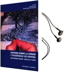Descargar AudioLibro Visiones Sobre la Unidad y Diversidad de España: Una Mirada desde Castilla y León de Luis Diaz Gonzalez De Viana año 2016
