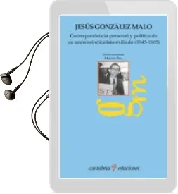 Descargar AudioLibro Correspondencia Personal y Politica de un Anarcosindicalista Exiliado (1943-1965) de Jesus Gonzalez Malo año 2016