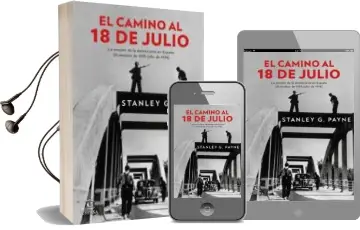Descargar AudioLibro El Camino al 18 de Julio: La Erosion de la Democracia en España (Diciembre de 1935 - Julio de 1936) de Stanley G. Payne año 2016