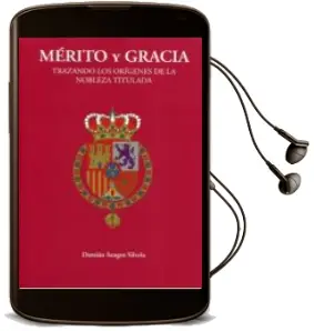 Descargar AudioLibro Merito y Gracia: Trazando los Origenes de la Nobleza Titulada de Damian Sangro Silvela año 2016