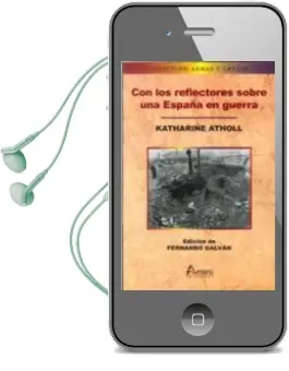 Descargar AudioLibro Con los Reflectores Sobre una España en Guerra de Katharine / Edición Fernando Galván Atholl año 2016