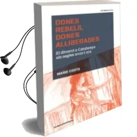 Descargar AudioLibro Dones Rebels, Dones Alliberades: El Divorci a Catalunya als Segles Xviii i xix de Marie Costa año 2016