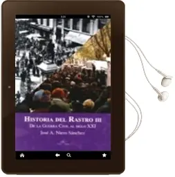 Descargar AudioLibro Historia del Rastro Iii: De la Guerra Civil al Siglo xxi de Jose A. Nieto Sanchez año 2016
