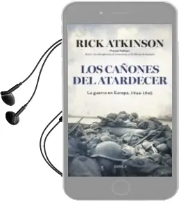 Descargar AudioLibro Los Cañones al Atardecer: La Guerra en Europa de Rick Atkinson año 2016