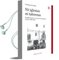 Descargar AudioLibro Ni Iglesias ni Tabernas: Republicanismo y Escuelas de Ciudadania en Jaen (1849-1923) de Santiago Jaen Milla año 2016